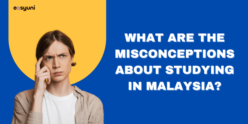 misconceptions studying in Malaysia
